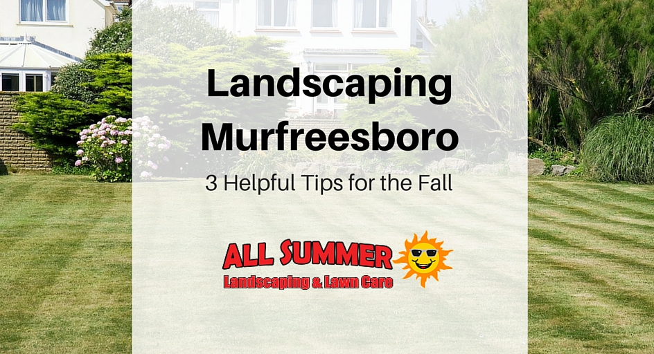 Murfreesboro Landscaping – 3 Helpful Tips for the Fall